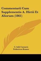 Commentarii Cum Supplementis A. Hirtii Et Aliorum (1861)