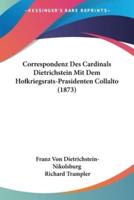 Correspondenz Des Cardinals Dietrichstein Mit Dem Hofkriegsrats-Prasidenten Collalto (1873)