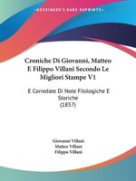 Croniche Di Giovanni, Matteo E Filippo Villani Secondo Le Migliori Stampe V1