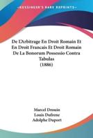 De L'Arbitrage En Droit Romain Et En Droit Francais Et Droit Romain De La Bonorum Possessio Contra Tabulas (1886)