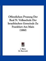 Offentlichen Prusung Der Real N. Volksschule Der Israelitischen Gemeinde Zu Frankfurt Am Main (1880)