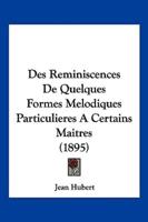 Des Reminiscences De Quelques Formes Melodiques Particulieres A Certains Maitres (1895)