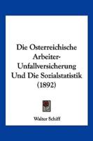 Die Osterreichische Arbeiter-Unfallversicherung Und Die Sozialstatistik (1892)