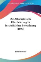 Die Altisraelitische Uberlieferung In Inschriftlicher Beleuchtung (1897)