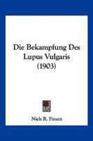 Die Bekampfung Des Lupus Vulgaris (1903)
