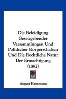 Die Beleidigung Gesetzgebender Versammlungen Und Politischer Korperschaften Und Die Rechtliche Natur Der Ermachtigung (1892)
