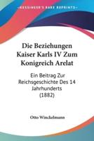 Die Beziehungen Kaiser Karls IV Zum Konigreich Arelat