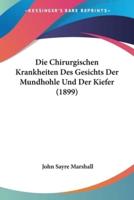 Die Chirurgischen Krankheiten Des Gesichts Der Mundhohle Und Der Kiefer (1899)