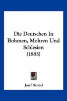 Die Deutschen In Bohmen, Mohren Und Schlesien (1885)