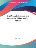 Die Dramatisierungen Der Susanna Im 16 Jahrhundert (1879)