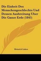 Die Einheit Des Menschengeschlechts Und Dessen Ausbreitung Uber Die Ganze Erde (1845)