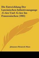 Die Entwicklung Der Lateinischen Infinitivausgange -C-Are Und -G-Are Im Franzosischen (1905)