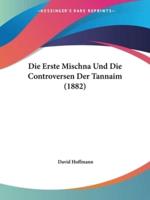 Die Erste Mischna Und Die Controversen Der Tannaim (1882)