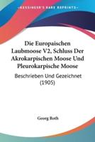 Die Europaischen Laubmoose V2, Schluss Der Akrokarpischen Moose Und Pleurokarpische Moose
