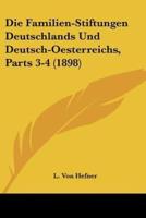 Die Familien-Stiftungen Deutschlands Und Deutsch-Oesterreichs, Parts 3-4 (1898)