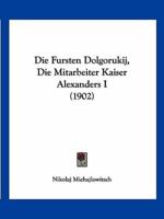 Die Fursten Dolgorukij, Die Mitarbeiter Kaiser Alexanders I (1902)