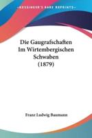 Die Gaugrafschaften Im Wirtembergischen Schwaben (1879)