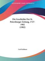 Die Geschichte Der St. Petersburger Zeitung, 1727-1902 (1902)