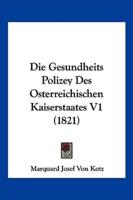 Die Gesundheits Polizey Des Osterreichischen Kaiserstaates V1 (1821)