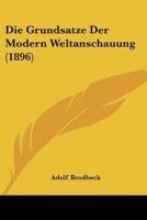 Die Grundsatze Der Modern Weltanschauung (1896)