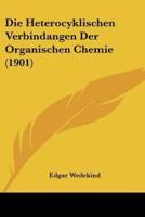 Die Heterocyklischen Verbindangen Der Organischen Chemie (1901)