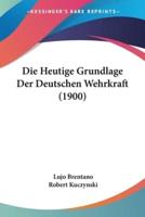 Die Heutige Grundlage Der Deutschen Wehrkraft (1900)