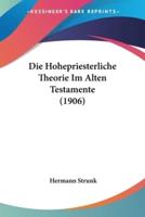 Die Hohepriesterliche Theorie Im Alten Testamente (1906)