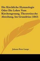 Die Kirchliche Hymnologie Oder Die Lehre Vom Kirchengesang, Theoretiscche Abteilung, Im Grundriss (1843)