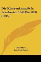 Die Klassenkampfe In Frankreich 1848 Bis 1850 (1895)