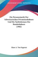 Die Personentarife Der Schweizerischen Privateisenbahnen Und Die Tarifreformen Der Bundesbahnen (1902)