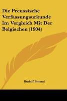 Die Preussische Verfassungsurkunde Im Vergleich Mit Der Belgischen (1904)