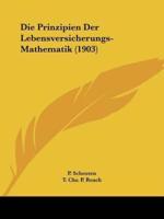 Die Prinzipien Der Lebensversicherungs-Mathematik (1903)