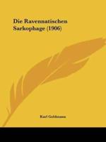 Die Ravennatischen Sarkophage (1906)