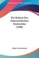 Die Reform Des Osterreichischen Strafrechtes (1908)