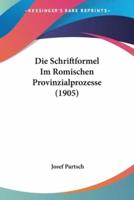 Die Schriftformel Im Romischen Provinzialprozesse (1905)