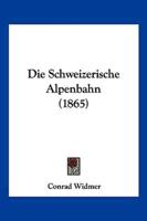 Die Schweizerische Alpenbahn (1865)