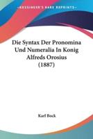 Die Syntax Der Pronomina Und Numeralia In Konig Alfreds Orosius (1887)