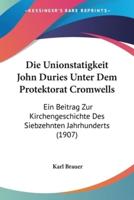 Die Unionstatigkeit John Duries Unter Dem Protektorat Cromwells