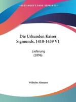 Die Urkunden Kaiser Sigmunds, 1410-1439 V1