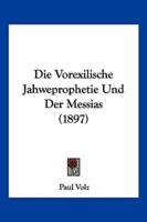 Die Vorexilische Jahweprophetie Und Der Messias (1897)