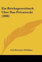 Ein Reichsgesetzbuch Uber Das Privatrecht (1896)