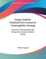 Einige Gedichte Friedrichs Des Grossen In Ursprunglicher Fassung