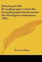 Einleitung in Die Krystallographie Und in Die Krystallographische Kenntniss Der Wichtigeren Substanzen (1862)