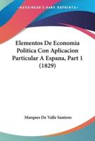 Elementos De Economia Politica Con Aplicacion Particular A Espana, Part 1 (1829)