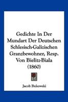 Gedichte In Der Mundart Der Deutschen Schlesisch-Galizischen Granzbewohner, Resp. Von Bielitz-Biala (1860)
