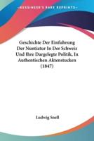 Geschichte Der Einfuhrung Der Nuntiatur In Der Schweiz Und Ihre Dargelegte Politik, In Authentischen Aktenstucken (1847)