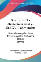 Geschichte Der Mathematik Im XVI Und XVII Jahrhundert