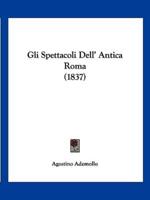 Gli Spettacoli Dell' Antica Roma (1837)