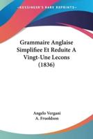 Grammaire Anglaise Simplifiee Et Reduite A Vingt-Une Lecons (1836)