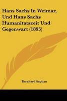 Hans Sachs In Weimar, Und Hans Sachs Humanitatszeit Und Gegenwart (1895)